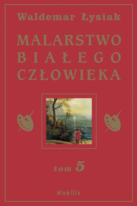 Waldemar Łysiak książka malarstwo białego człowieka tom 5 wydawnictwo nobilis